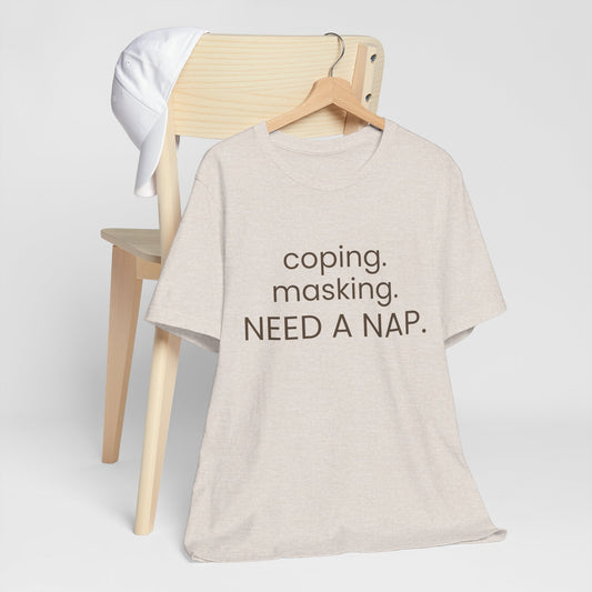 Coping. Masking. Need a nap.