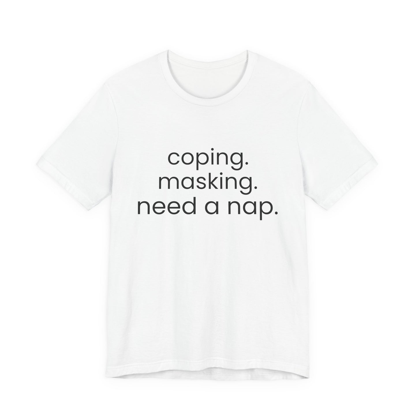 Coping. Masking. Need a nap.