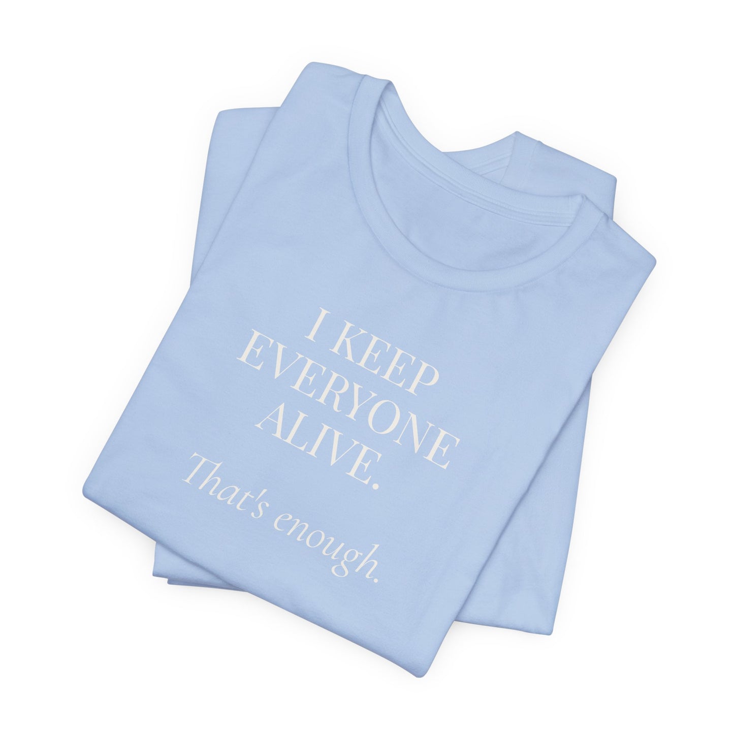 I Keep Everyone Alive. That's Enough.
