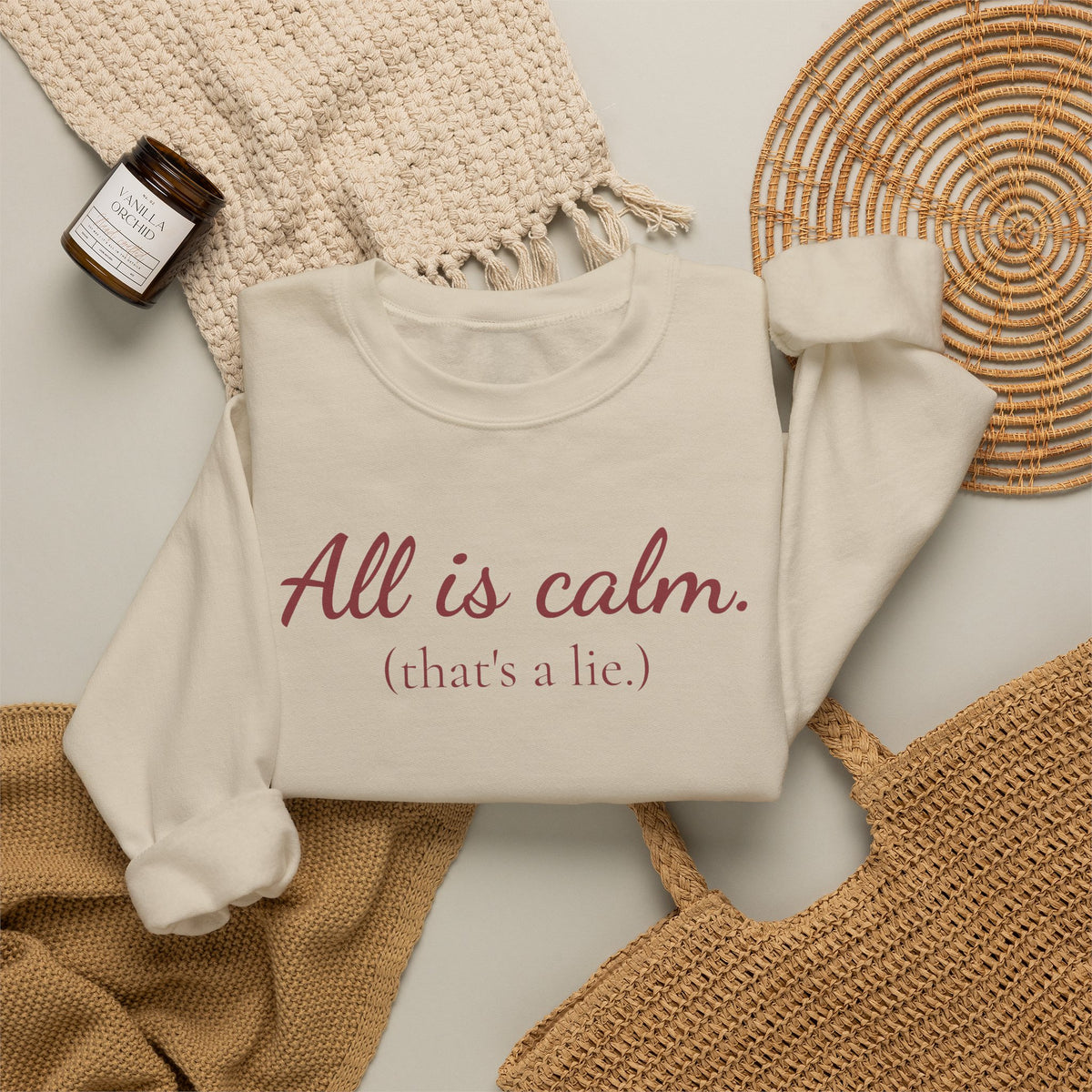 All Is Calm (That’s a Lie) Holiday Sweatshirt