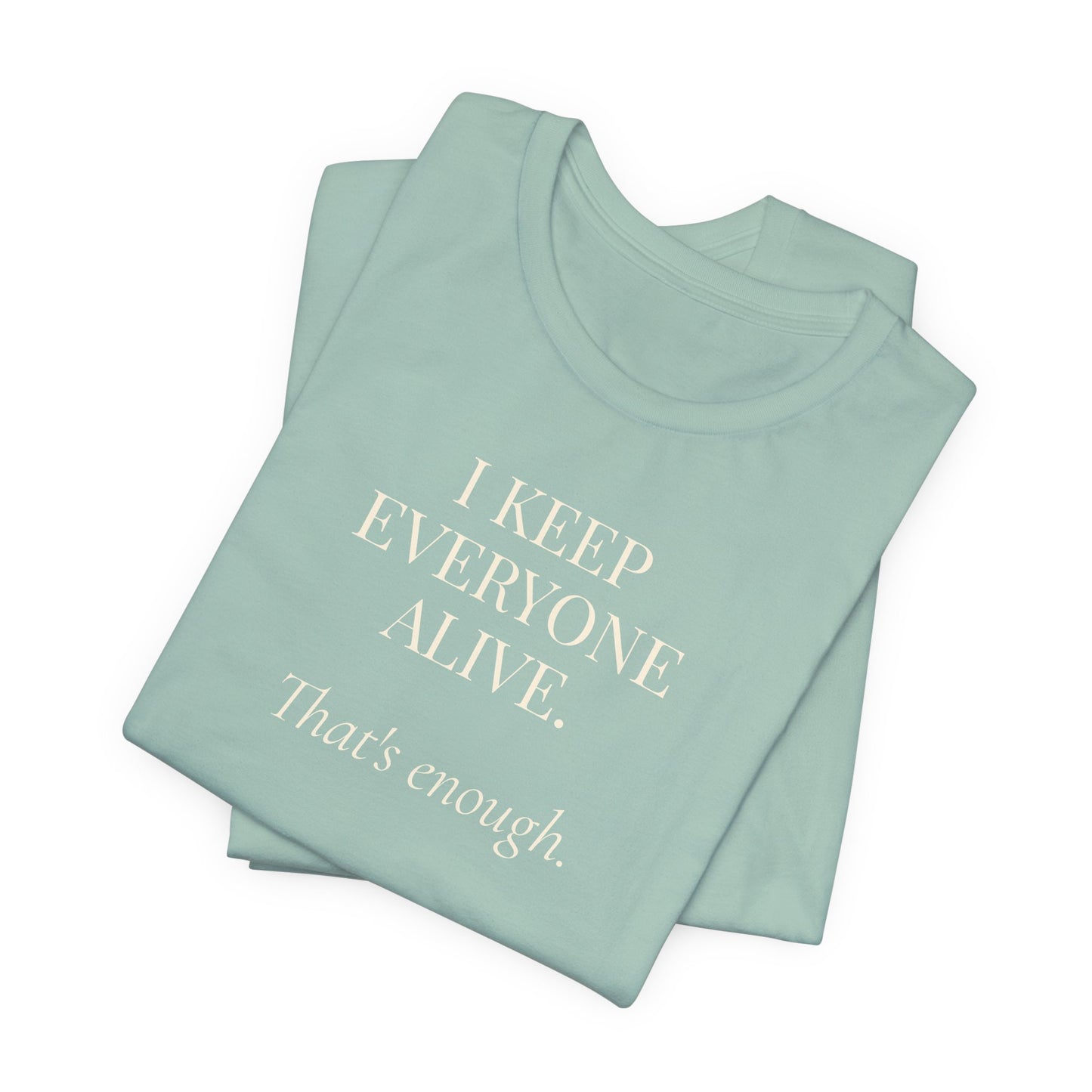 I Keep Everyone Alive. That's Enough.