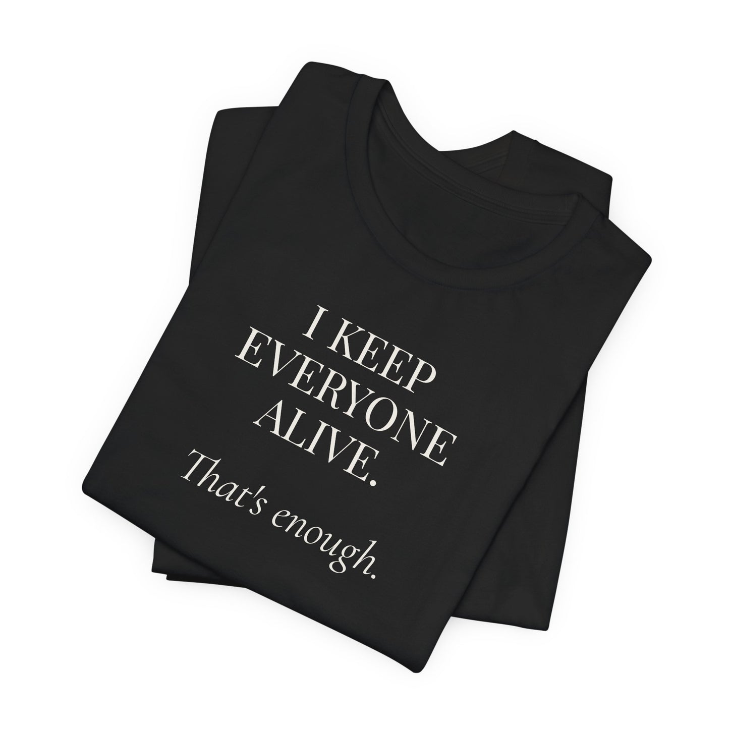 I Keep Everyone Alive. That's Enough.