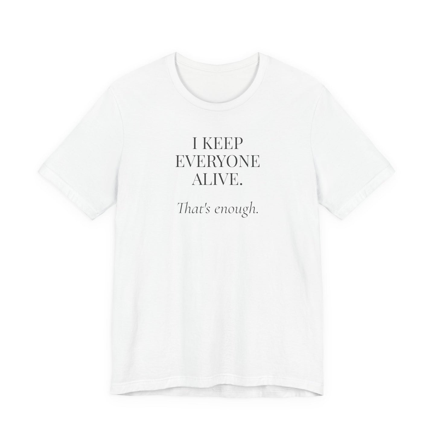 I Keep Everyone Alive. That's Enough.