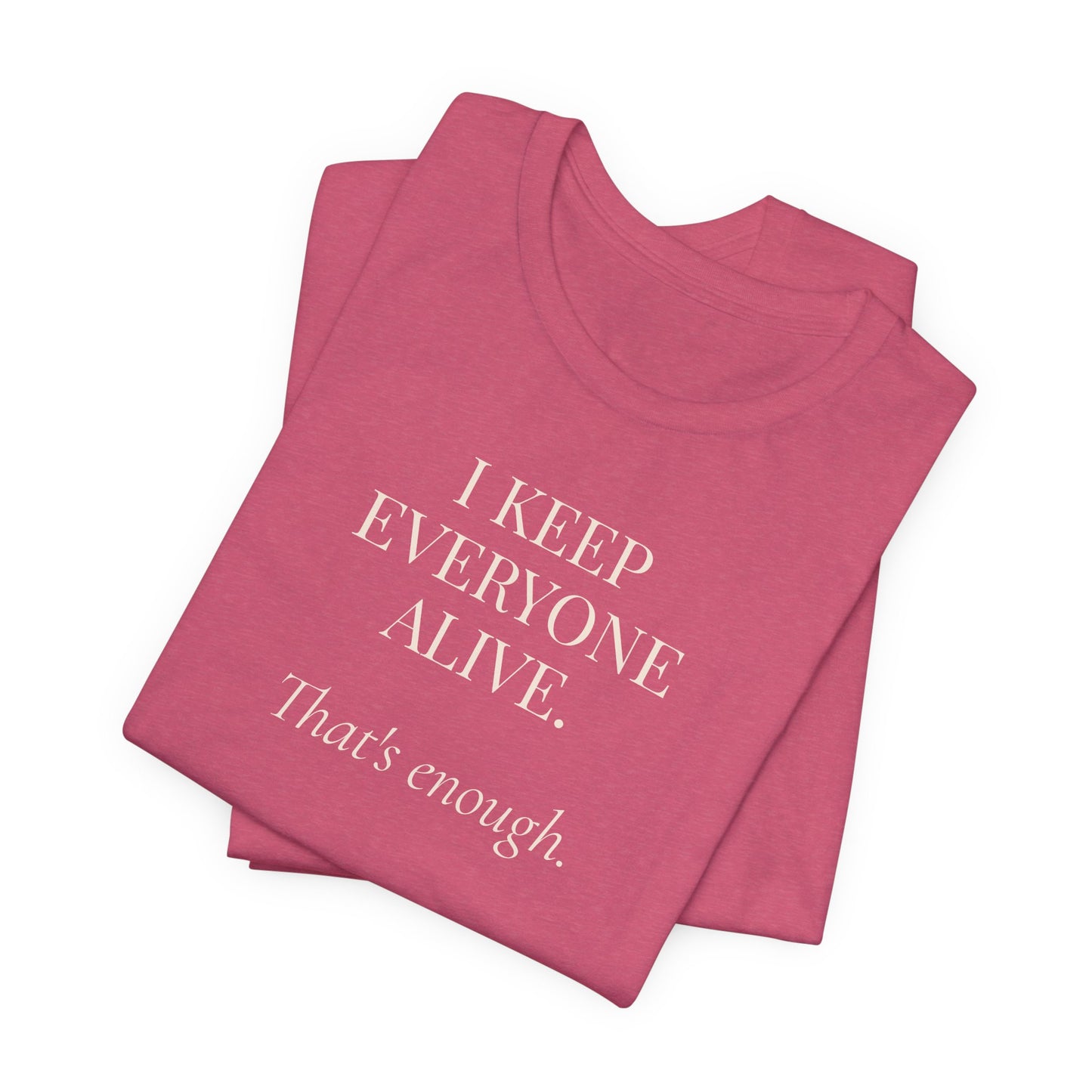 I Keep Everyone Alive. That's Enough.