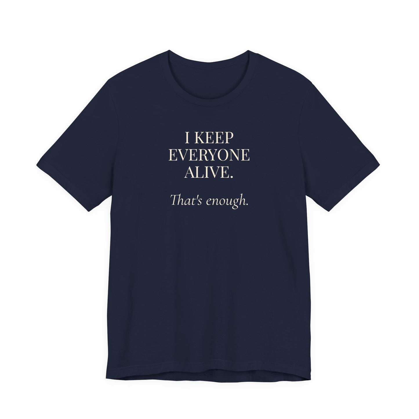 I Keep Everyone Alive. That's Enough.
