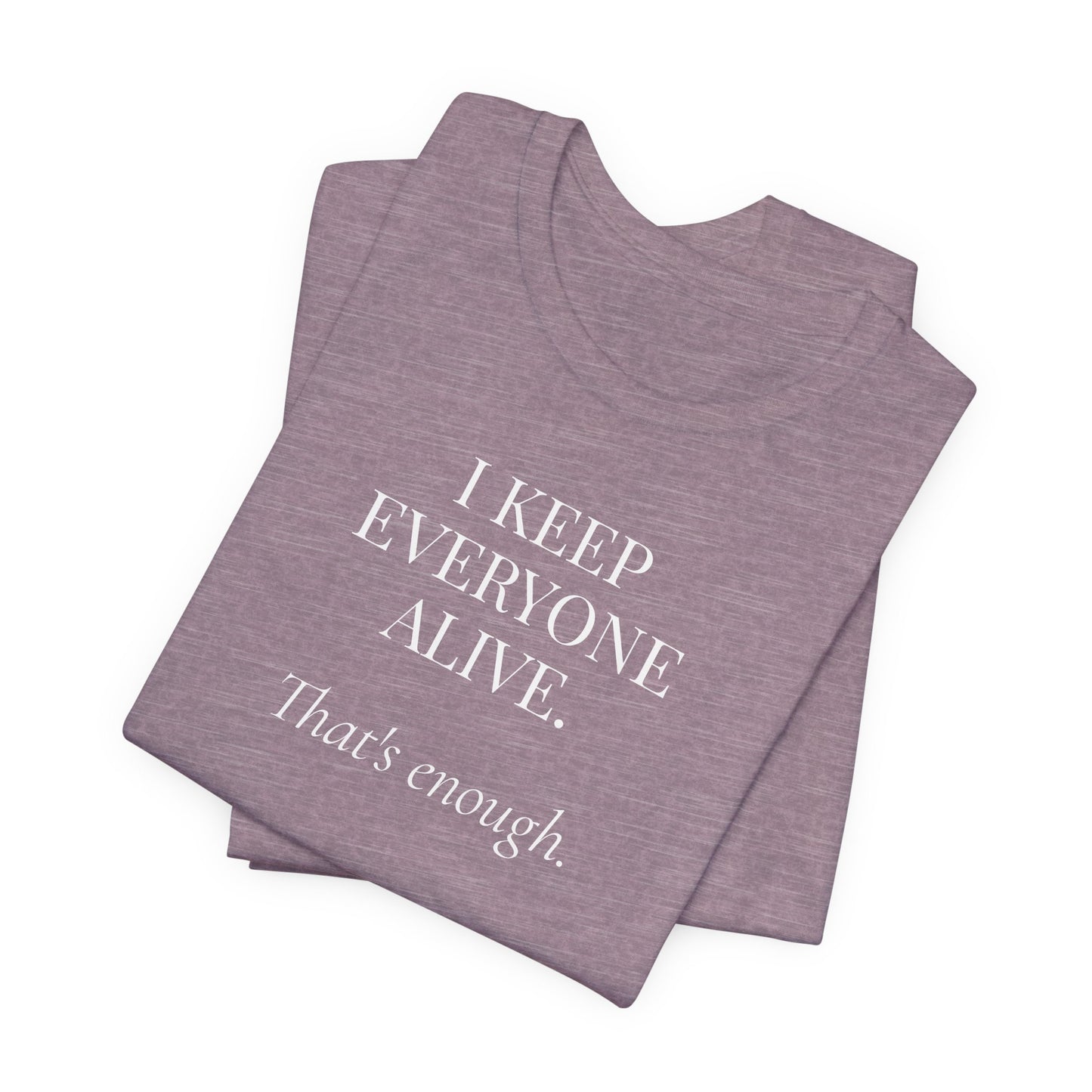 I Keep Everyone Alive. That's Enough.