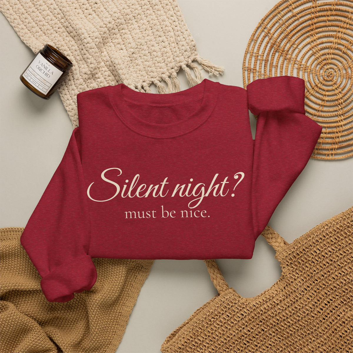 Silent Night? Must Be Nice Holiday Sweatshirt