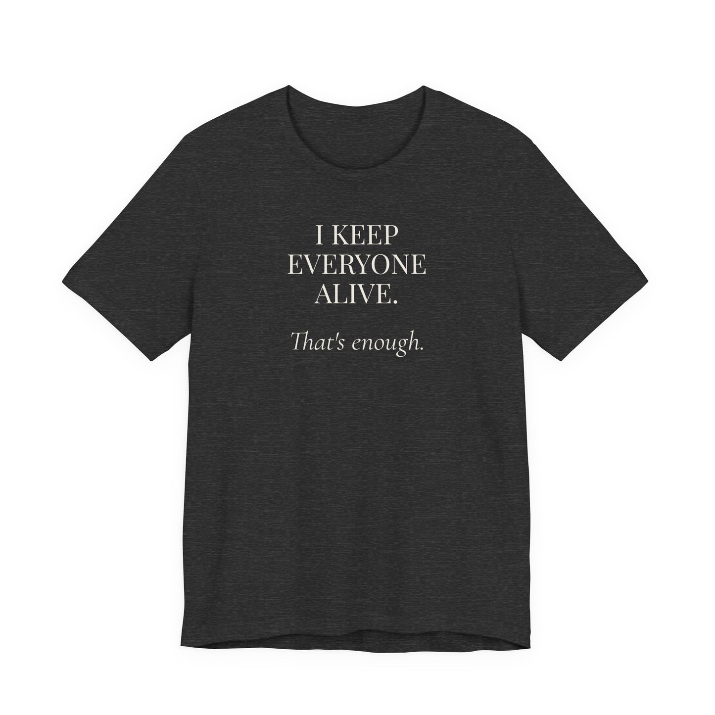 I Keep Everyone Alive. That's Enough.