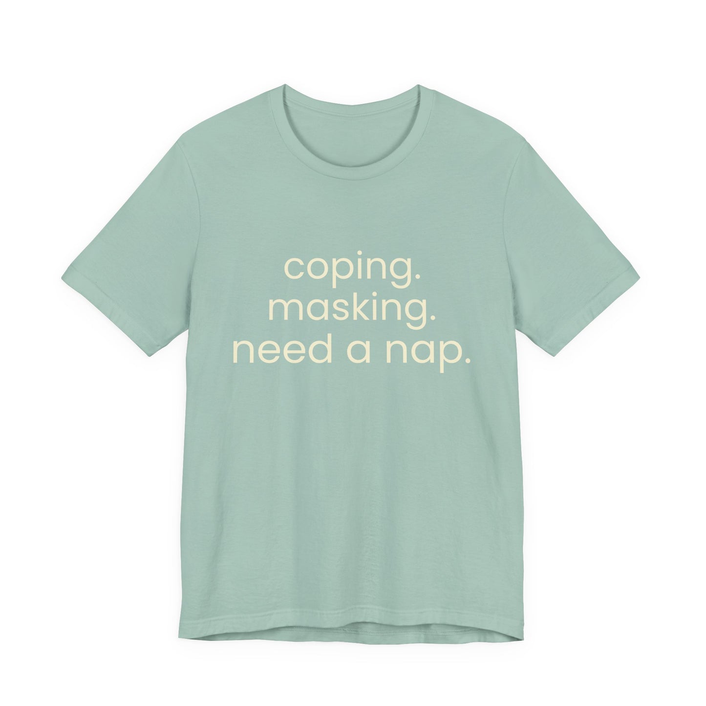 Coping. Masking. Need a nap.