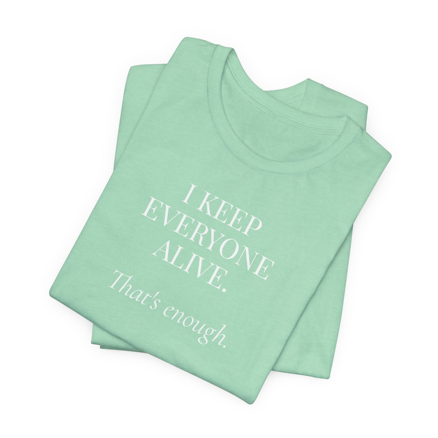 I Keep Everyone Alive. That's Enough.