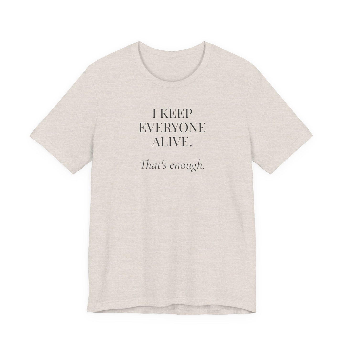 I Keep Everyone Alive. That's Enough.
