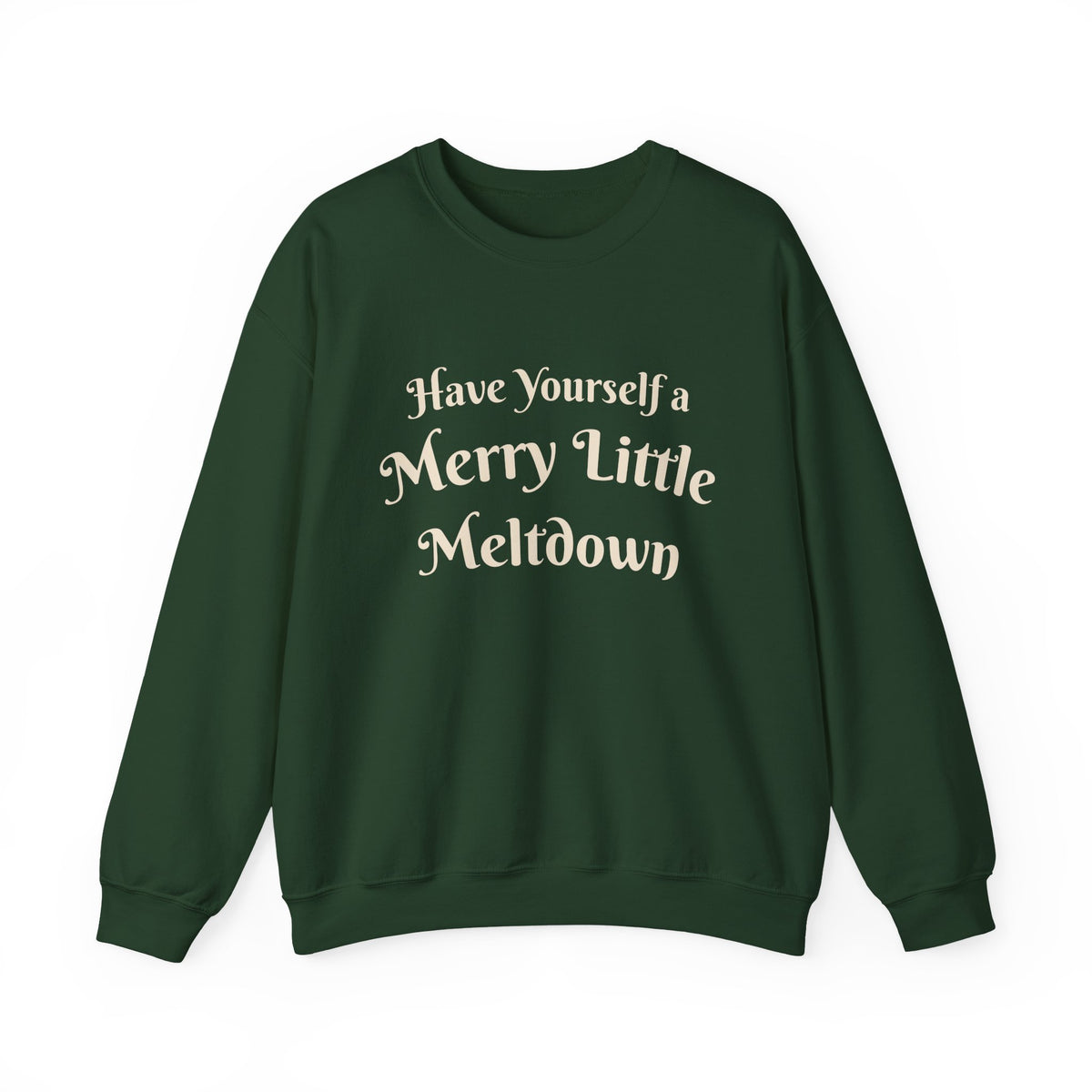Have Yourself a Merry Little Meltdown Holiday Sweatshirt
