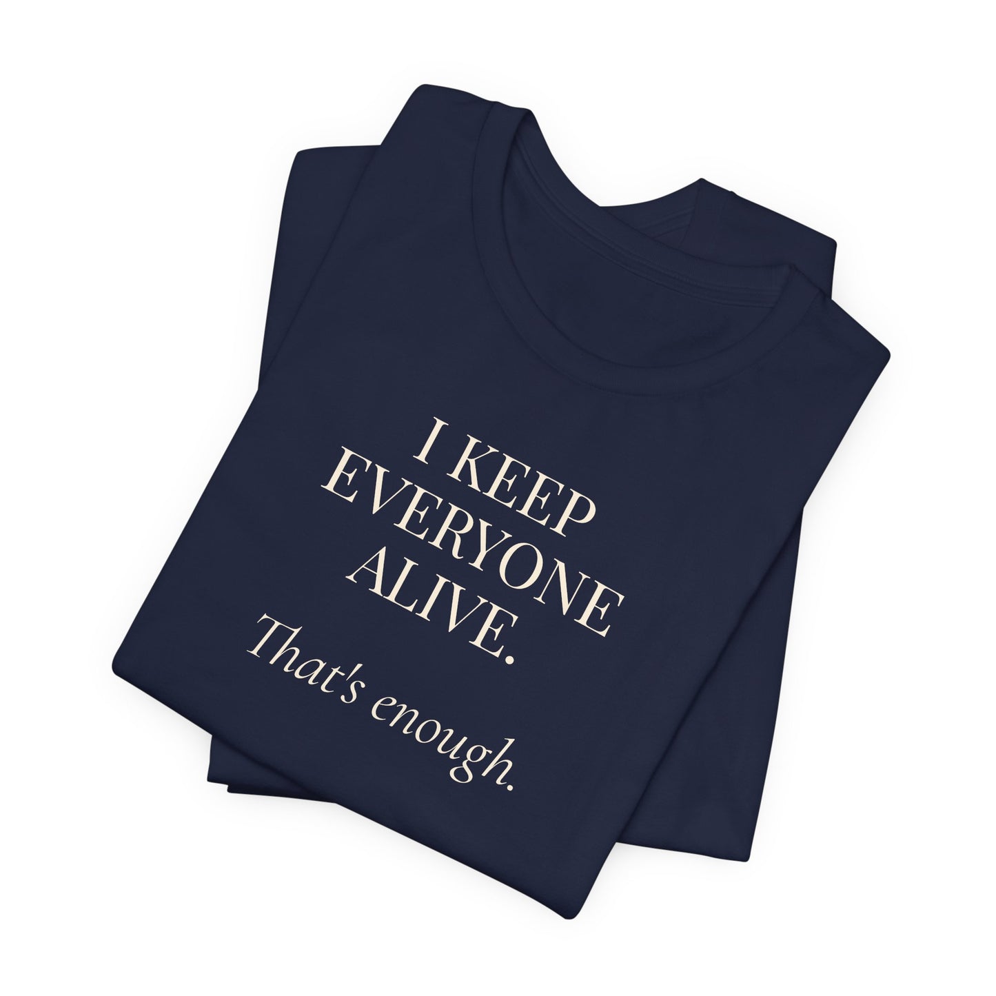 I Keep Everyone Alive. That's Enough.
