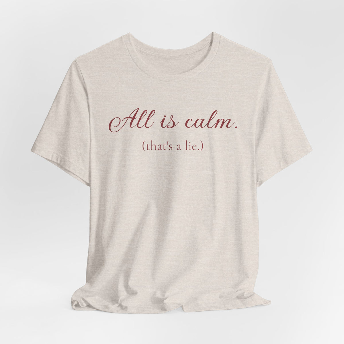 All Is Calm (That’s a Lie) Holiday T-Shirt