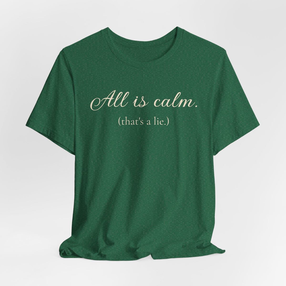 All Is Calm (That’s a Lie) Holiday T-Shirt