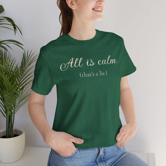 All Is Calm (That’s a Lie) Holiday T-Shirt