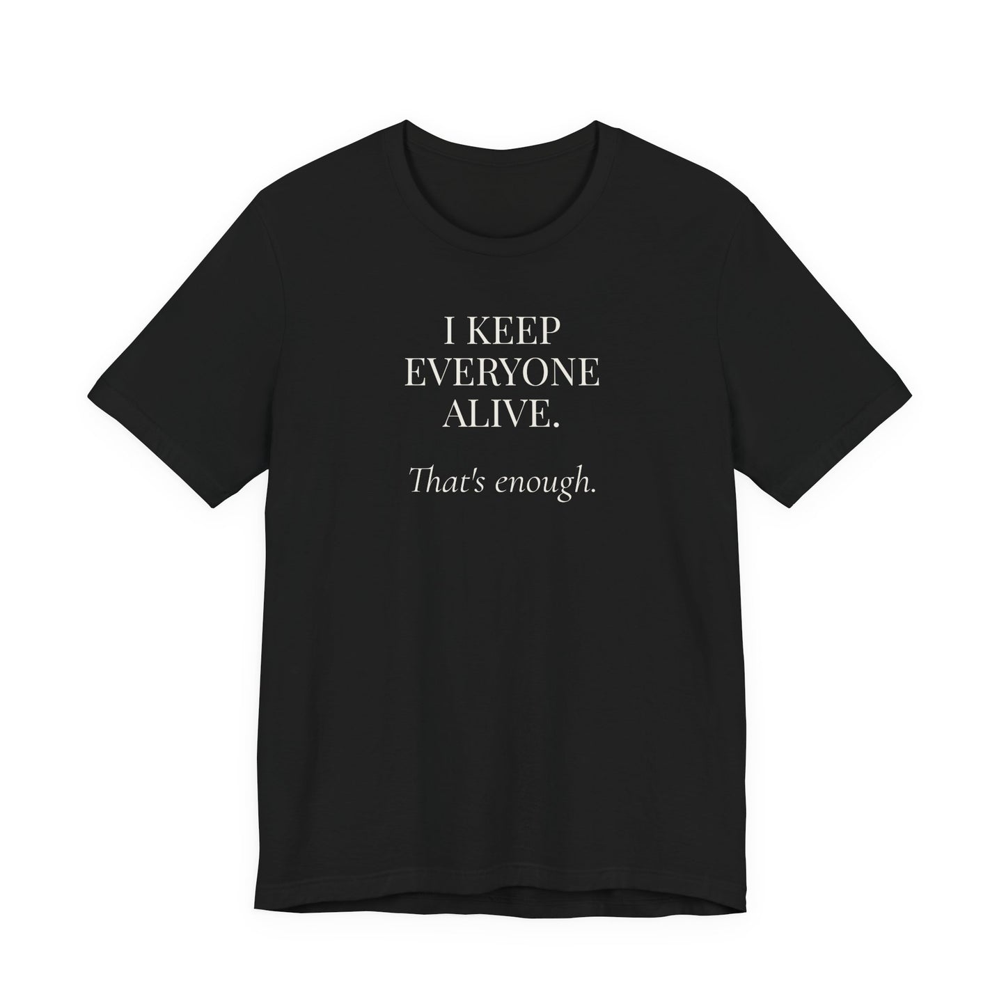 I Keep Everyone Alive. That's Enough.