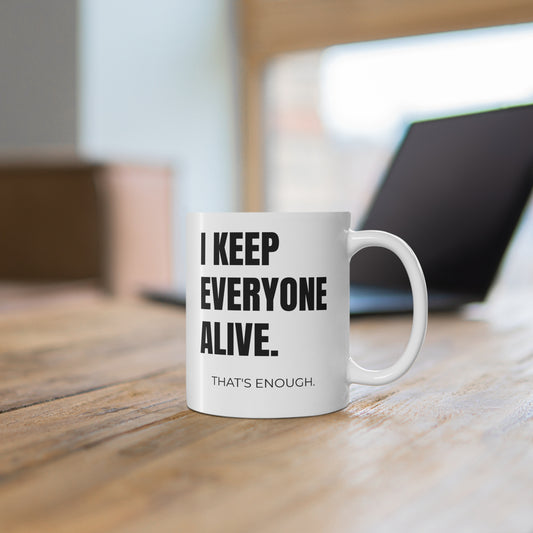 I Keep Everyone Alive Coffee Mug