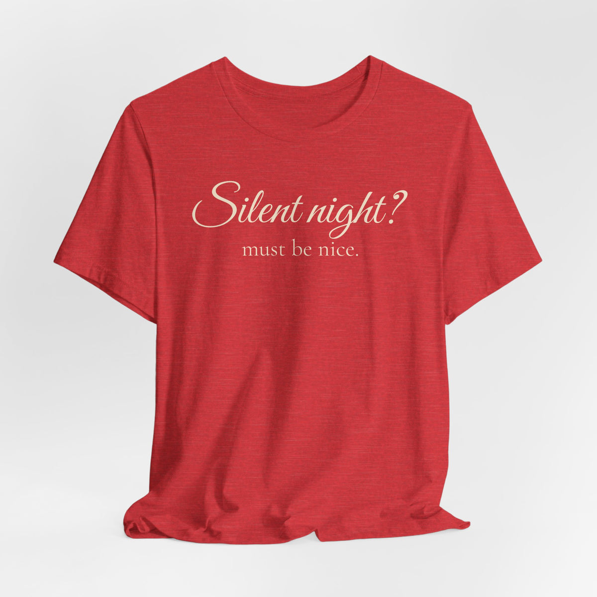 Silent Night? Must Be Nice Holiday T-Shirt