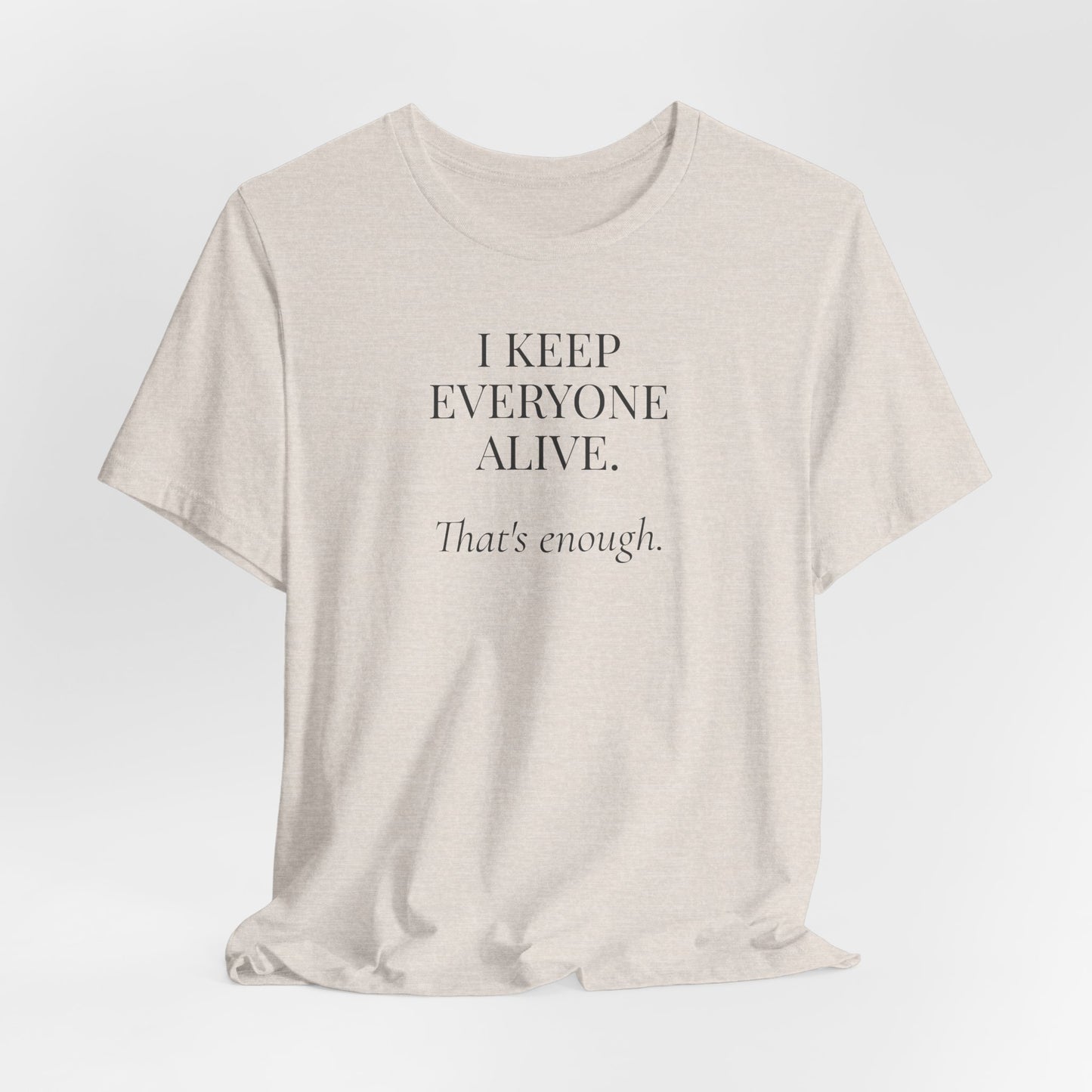 I Keep Everyone Alive. That's Enough.