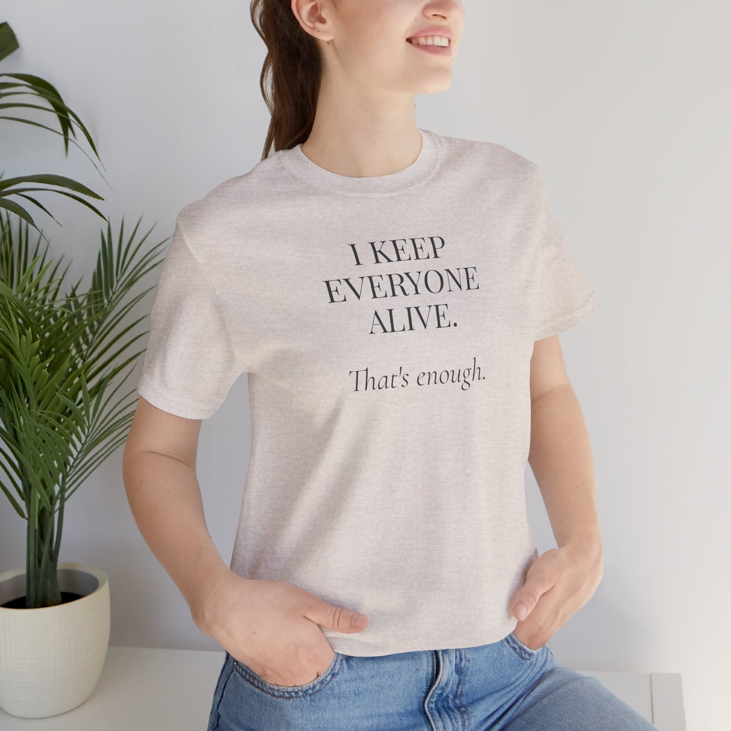 I Keep Everyone Alive. That's Enough.