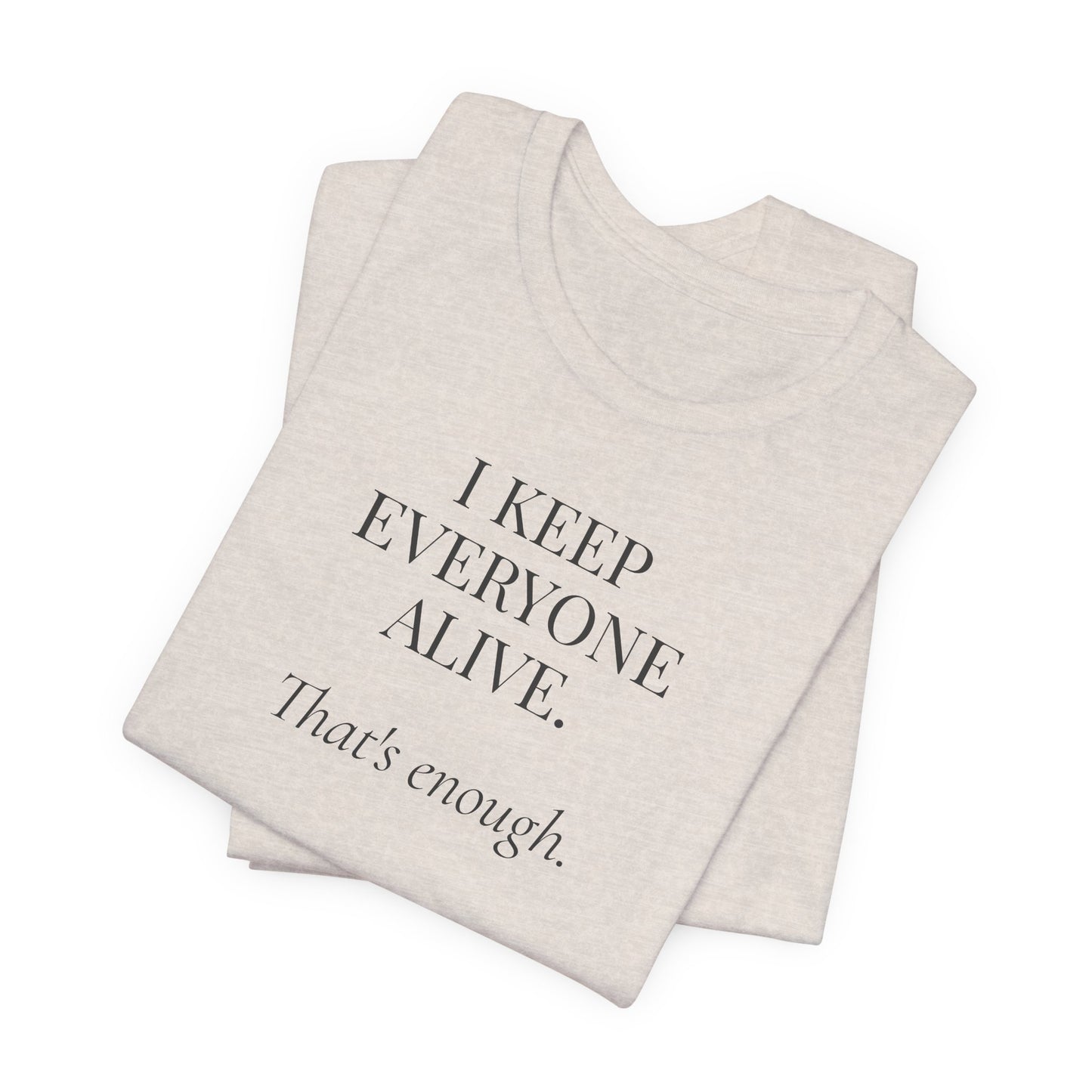 I Keep Everyone Alive. That's Enough.