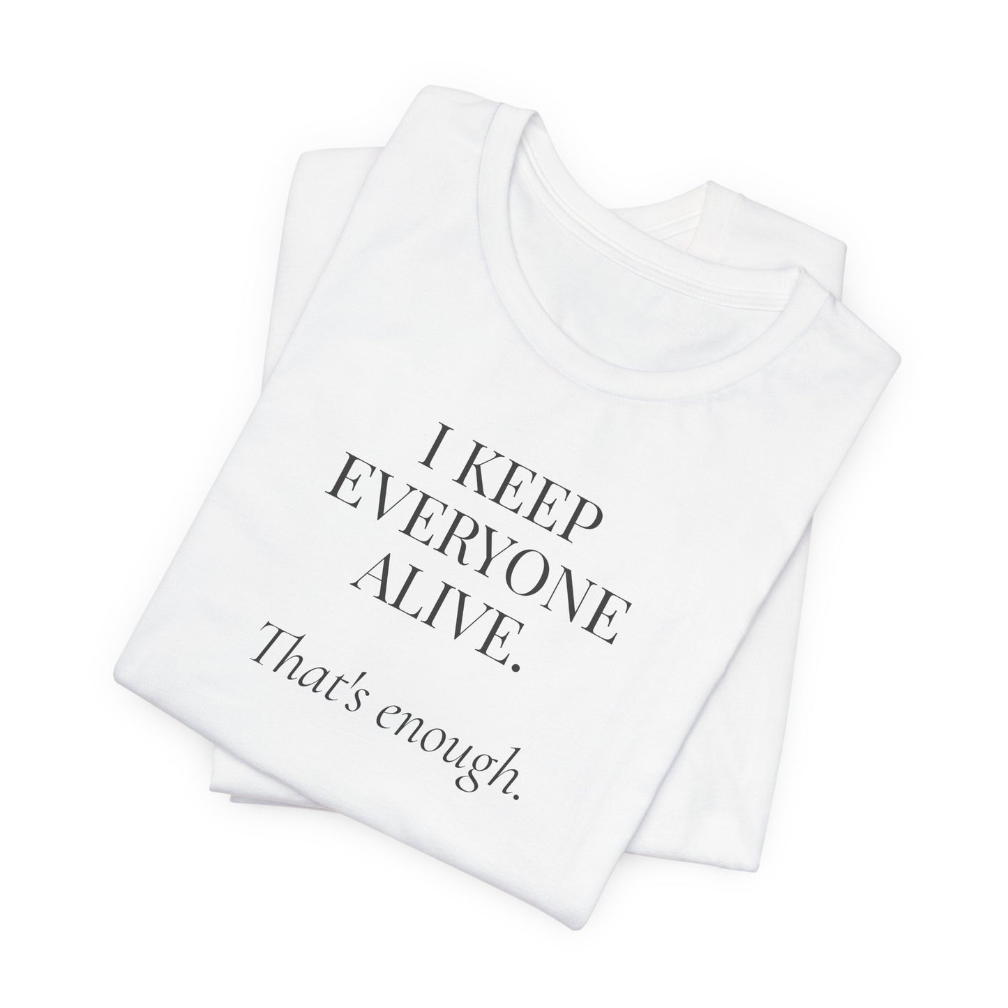 I Keep Everyone Alive. That's Enough.