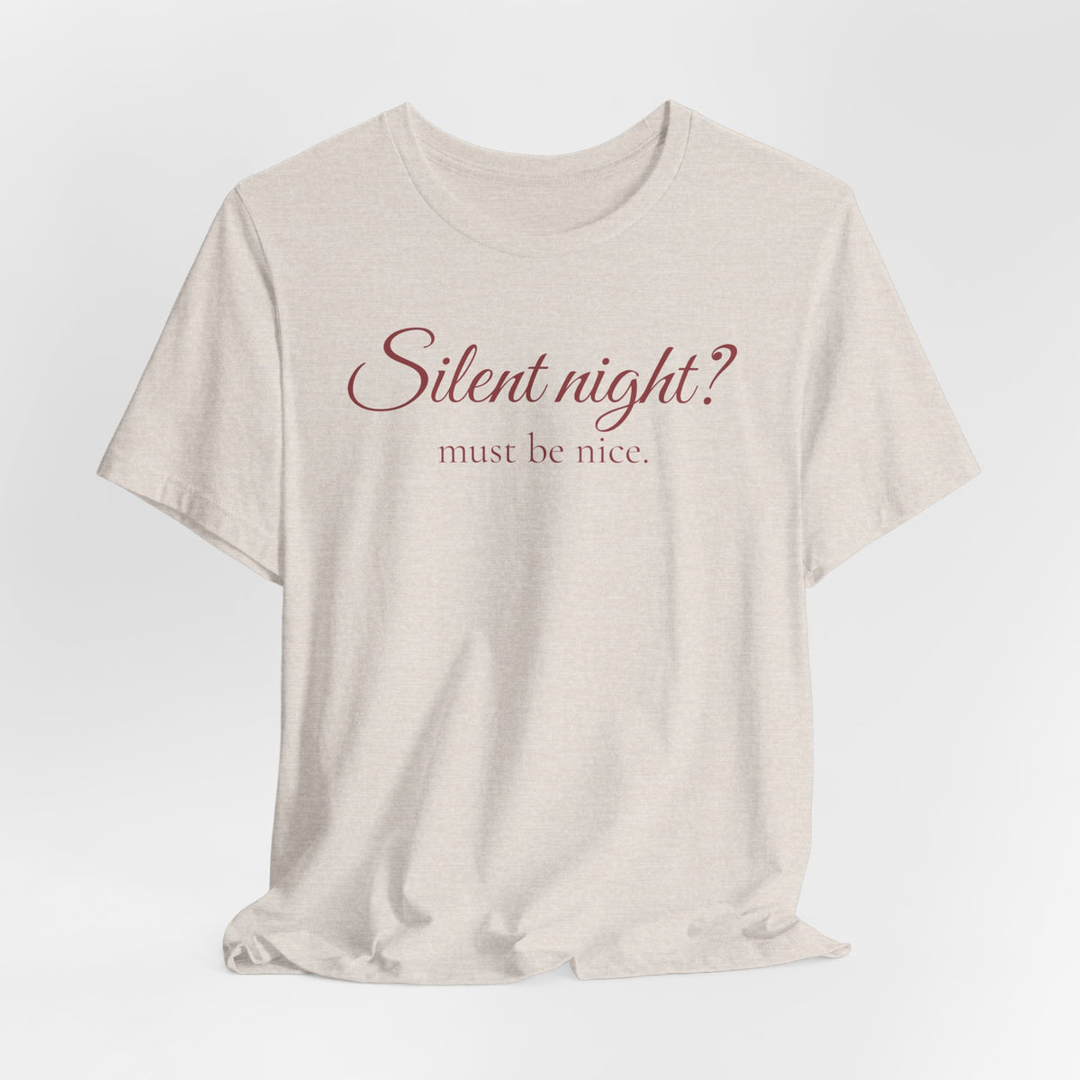 Silent Night? Must Be Nice Holiday T-Shirt