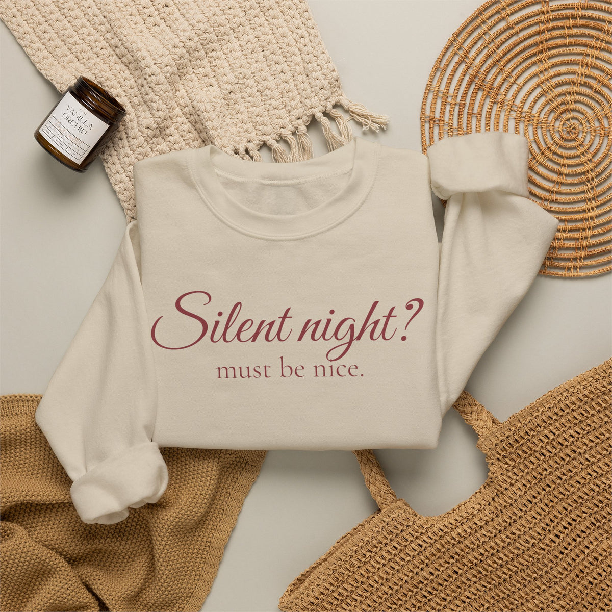 Silent Night? Must Be Nice Holiday Sweatshirt