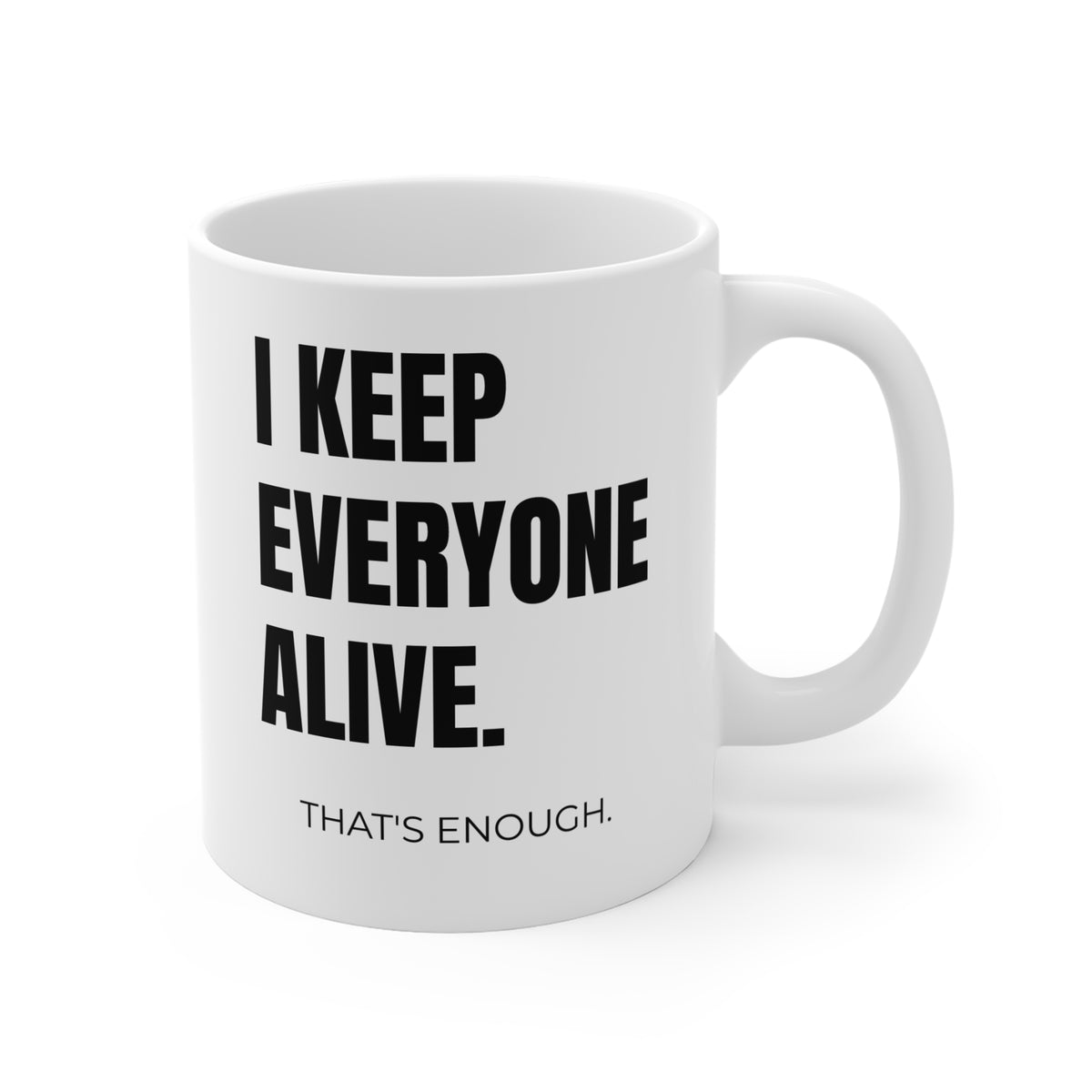 I Keep Everyone Alive Coffee Mug