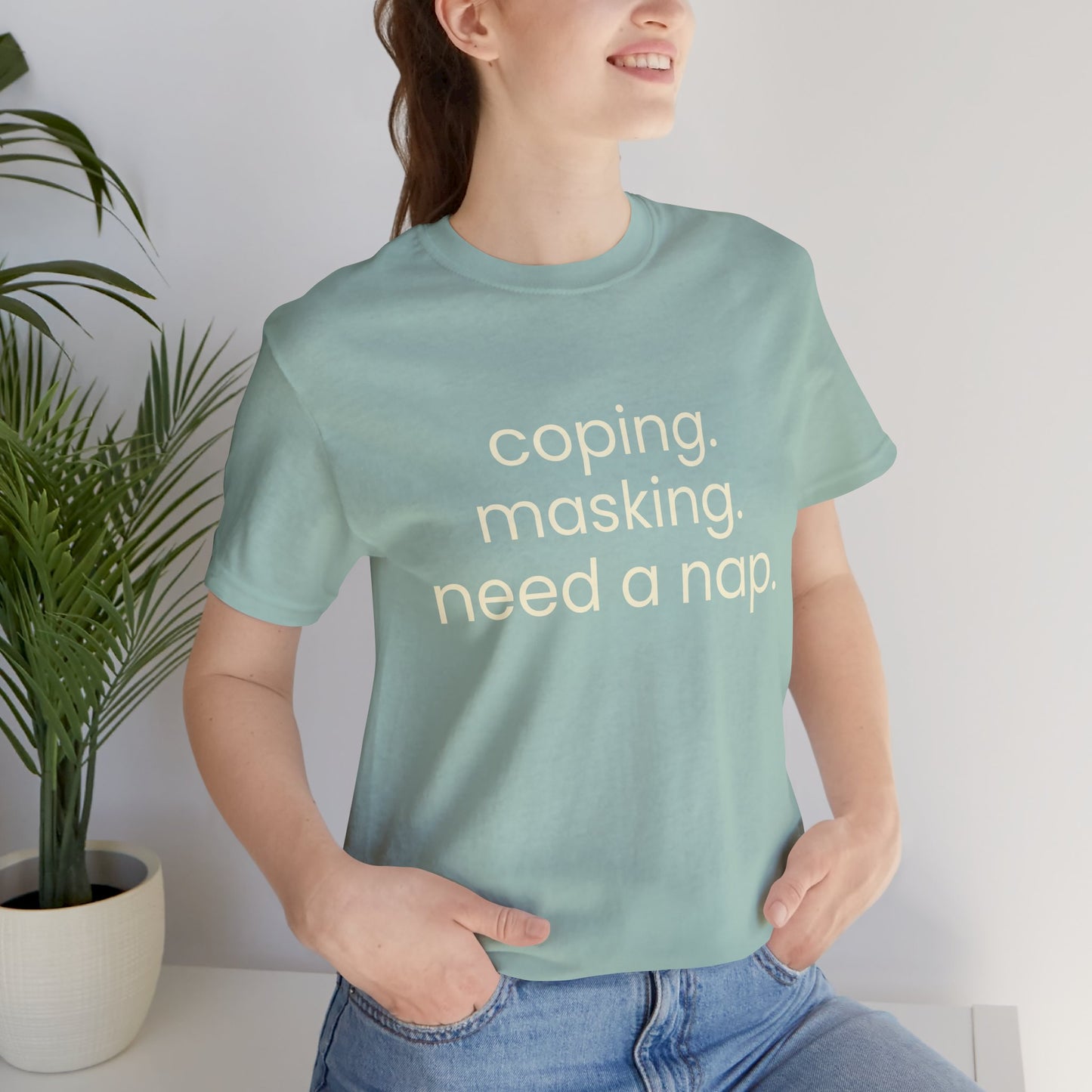 Coping. Masking. Need a nap.